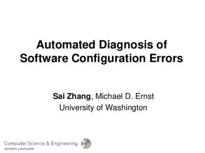 Automated Diagnosis of Software Configuration Errors Sai Zhang, Michael D. Ernst University of Washington