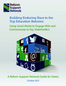 Building Enduring Race to the Top Education Reforms: Using Social Media to Engage With and Communicate to Key Stakeholders  A Reform Support Network Guide for States