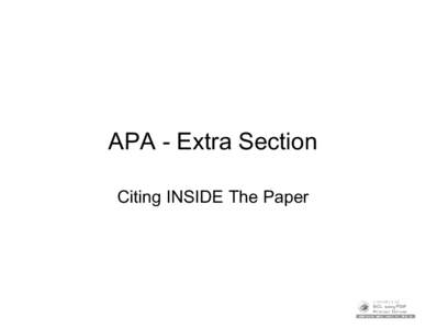 APA - Extra Section Citing INSIDE The Paper In-Text Citations • Two Kinds: Direct & Indirect • Direct – Their Ideas AND Their Words