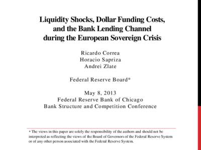 Liquidity Shocks, Dollar Funding Costs, and the Bank Lending Channel during the European Sovereign Crisis Ricardo Correa Horacio Sapriza Andrei Zlate