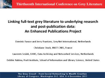 Thirtheenth International Conference on Grey Literature  Linking full-text grey literature to underlying research and post-publication data: An Enhanced Publications Project Dominic Farace and Jerry Frantzen, GreyNet Int