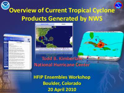 Overview of Current Tropical Cyclone Products Generated by NWS Todd B. Kimberlain National Hurricane Center HFIP Ensembles Workshop