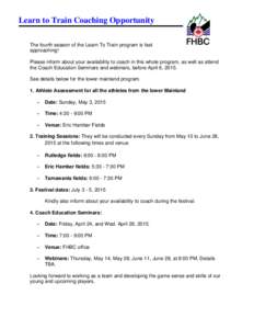 Learn to Train Coaching Opportunity The fourth season of the Learn To Train program is fast approaching! Please inform about your availability to coach in this whole program, as well as attend the Coach Education Seminar