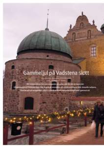 Gammeljul på Vadstena slott text: monnica sderberg, Frilandjournalist foto: th o m a s  fa h l a n d e r När vintern börjar komma smygande och julen står för dörren bjuds det till gammeljul på Vadstena sl