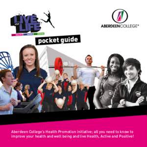 pocket guide  Aberdeen College’s Health Promotion initiative; all you need to know to improve your health and well being and live Health, Active and Positive!  hello!