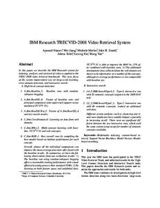 IBM Research TRECVID-2008 Video Retrieval System Apostol Natsev∗, Wei Jiang†, Michele Merler†, John R. Smith∗, Jelena Teˇsi´c∗, Lexing Xie∗, Rong Yan∗ Abstract In this paper, we describe the IBM Research 