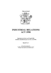 Queensland  INDUSTRIAL RELATIONS ACT 1990 Reprinted as in force on 29 Aprilincludes amendments up to Act No. 12 of 1994)