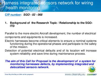 Harness integrated sensors network for wiring health monitoring CfP number: SGO[removed]Background of the Research Topic / Relationship to the SGOITD Parallel to the more electric Aircraft development, the number o