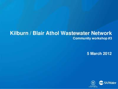 Kilburn / Blair Athol Wastewater Network Community workshop #3 5 March 2012  Overall purpose of meeting