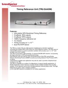 Timing Reference Unit (TRU-SAASM)  Features: • Ultra-stable GPS Disciplined Timing Reference • 5 buffered IRIG outputs • 5 buffered 1PPS outputs