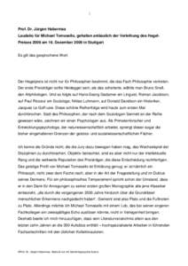1  Prof. Dr. Jürgen Habermas Laudatio für Michael Tomasello, gehalten anlässlich der Verleihung des HegelPreises 2009 am 16. Dezember 2009 in Stuttgart Es gilt das gesprochene Wort.