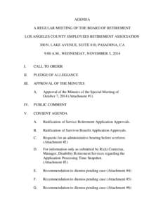 AGENDA A REGULAR MEETING OF THE BOARD OF RETIREMENT LOS ANGELES COUNTY EMPLOYEES RETIREMENT ASSOCIATION 300 N. LAKE AVENUE, SUITE 810, PASADENA, CA 9:00 A.M., WEDNESDAY, NOVEMBER 5, 2014