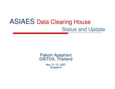 ASIAES Data Clearing House Status and Update Pakorn Apaphant GISTDA, Thailand Mar[removed], 2007