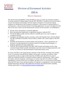 Division of Extramural Activities (DEA) Mission Statement The mission and responsibilities of the NCI DEA in some way affect all extramural scientists receiving research or training support from the NCI. The DEA is centr