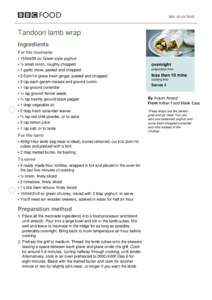 bbc.co.uk/food  Tandoori lamb wrap Ingredients For the marinade 150ml/5fl oz Greek-style yoghurt