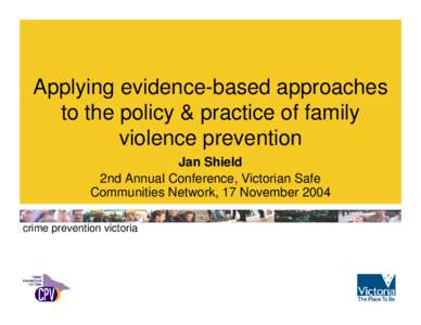 Applying evidence-based approaches to the policy & practice of family violence prevention Click to add author or sub-title  Jan Shield