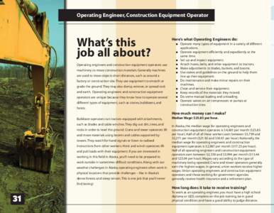 Operating Engineer, Construction Equipment Operator  What’s this job all about?  Here’s what Operating Engineers do: