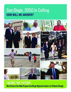 San Diego, 2050 Is Calling. HOW WILL WE ANSWER? FACING THE FUTURE:  How Science Can Help Prepare San Diego Regional Leaders for Climate Change