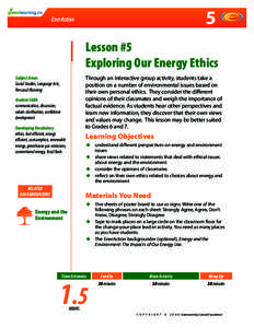 5 Lesson #5 Exploring Our Energy Ethics Through an interactive group activity, students take a position on a number of environmental issues based on their own personal ethics. They consider the different