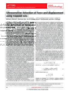 LETTERS PUBLISHED ONLINE: 22 AUGUST 2010 | DOI: [removed]NNANO[removed]Ultrasensitive detection of force and displacement using trapped ions Michael J. Biercuk*†, Hermann Uys†, Joe W. Britton, Aaron P. VanDevender an