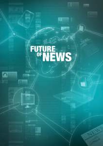 THE FUTURE OF NEWS CONTENTS Part one Keeping everyone informed Pages 2-8  Part two The Future of News