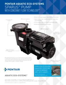 PENTAIR AQUATIC ECO-SYSTEMS  SPARUS™ PUMP WITH CONSTANT FLOW TECHNOLOGY™ • The world’s first aquaculture duty pump to deliver a CONSTANT user-defined flow rate