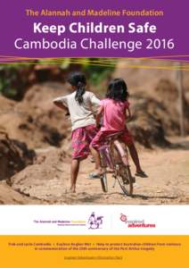 The Alannah and Madeline Foundation  Keep Children Safe Cambodia Challenge[removed]Trek and cycle Cambodia > Explore Angkor Wat > Help to protect Australian children from violence