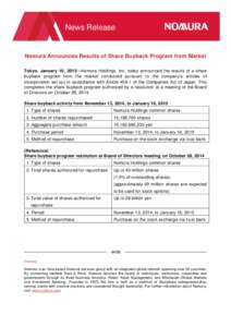 News Release  Nomura Announces Results of Share Buyback Program from Market Tokyo, January 16, 2015—Nomura Holdings, Inc. today announced the results of a share buyback program from the market conducted pursuant to the