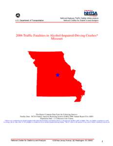 2006 Traffic Fatalities in Alcohol-Impaired-Driving Crashes*  Missouri This Report Contains Data From the Following Sources: