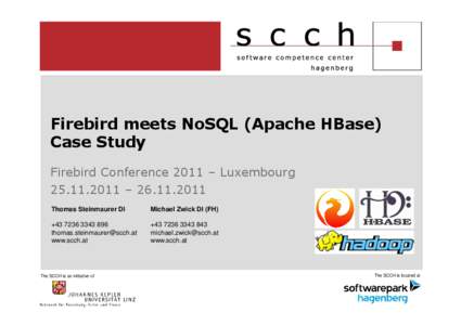Firebird meets NoSQL (Apache HBase) Case Study Firebird Conference 2011 – Luxembourg[removed] – [removed]Thomas Steinmaurer DI