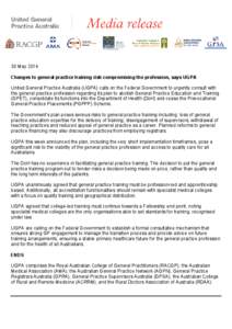 30 May 2014 Changes to general practice training risk compromising the profession, says UGPA United General Practice Australia (UGPA) calls on the Federal Government to urgently consult with the general practice professi