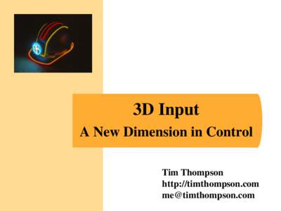 3D Input A New Dimension in Control Tim Thompson http://timthompson.com [removed]