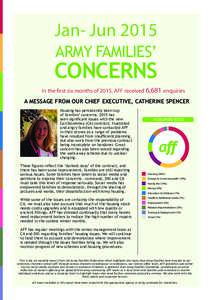 Jan- Jun 2015 ARMY FAMILIES’ CONCERNS In the first six months of 2015, AFF received 6,681 enquiries A MESSAGE FROM OUR CHIEF EXECUTIVE, CATHERINE SPENCER