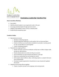Developing a Leadership Transition Plan How to transition effectively Start EARLY! Identify potential leaders in your organization early in the year Encourage potential leaders through personal contact Delegate responsib