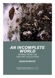 AN INCOMPLETE WORLD WORKS FROM THE UBS ART COLLECTION EDUCATION KIT ART GALLERY OF NEW SOUTH WALES[removed] – [removed]