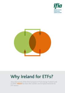 Why Ireland for ETFs? Since the launch of the first European ETF (Exchange Traded Fund) in 2000, Ireland has been the number one European domicile for ETF issuers. IFIA - IRISH ETFs | 1