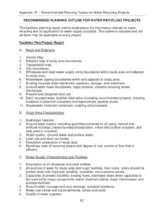 Appendix B - Recommended Planning Outline for Water Recycling Projects  RECOMMENDED PLANNING OUTLINE FOR WATER RECYCLING PROJECTS This facilities planning report outline emphasizes the information relevant to water recy