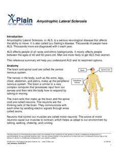 Amyotrophic Lateral Sclerosis  Introduction Amyotrophic Lateral Sclerosis, or ALS, is a serious neurological disease that affects the ability to move. It is also called Lou Gehrig’s disease. Thousands of people have AL