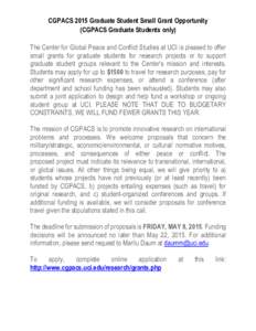 CGPACS 2015 Graduate Student Small Grant Opportunity (CGPACS Graduate Students only) The Center for Global Peace and Conflict Studies at UCI is pleased to offer small grants for graduate students for research projects or
