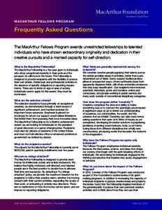 macfound.org/fellows  MACARTHUR FELLOWS PROGRAM Frequently Asked Questions The MacArthur Fellows Program awards unrestricted fellowships to talented