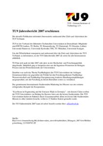 TU9 - German Institutes of Technology e.V. TU9 Jahresbericht 2007 erschienen Die aktuelle Publikation informiert Interessierte umfassend über Ziele und Aktivitäten des TU9 Verbands