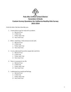    	
   Palo	
  Alto	
  Unified	
  School	
  District	
  	
   Secondary	
  Schools	
   Custom	
  Survey	
  Questions	
  for	
  California	
  Healthy	
  Kids	
  Survey	
  