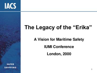 The Legacy of the “Erika” A Vision for Maritime Safety IUMI Conference London, 