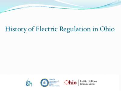 History of Electric Regulation in Ohio  Ohio’s Electric Generation Resource Mix Renewables - 1% Petroleum - 1%