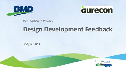 PORT CAPACITY PROJECT  Design Development Feedback 2 April 2014  Actions from PLG Design Development #1