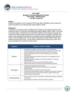 FACT SHEET Broadband Technology Opportunities Program Public Safety – 700 MHz projects “Low Risk” Project List Purpose: Develop a list of potential “low risk” projects for BTOP public safety 700 Megahertz (MHz)