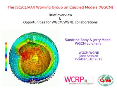 The JSC/CLIVAR Working Group on Coupled Models (WGCM) Brief overview & Opportunities for WGCM/WGNE collaborations  Sandrine Bony & Jerry Meehl