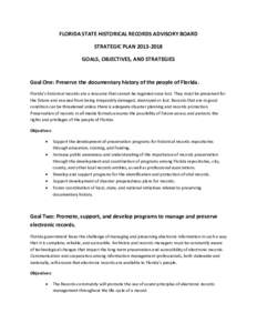FLORIDA STATE HISTORICAL RECORDS ADVISORY BOARD STRATEGIC PLAN[removed]GOALS, OBJECTIVES, AND STRATEGIES Goal One: Preserve the documentary history of the people of Florida. Florida’s historical records are a resourc