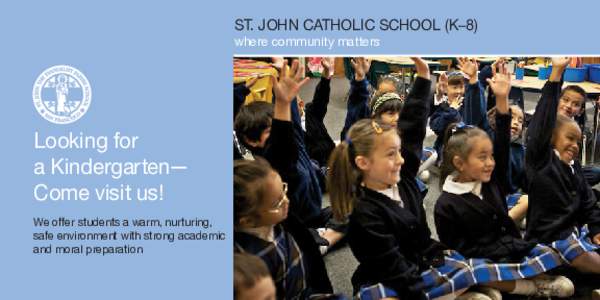 ST. JOHN CATHOLIC SCHOOL (K–8) where community matters Looking for a Kindergarten— Come visit us!