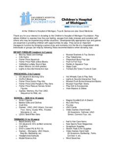 At the Children’s Hospital of Michigan, Toys & Games are also Good Medicine Thank you for your interest in donating to the Children’s Hospital of Michigan Foundation. Play allows children to express how they are feel